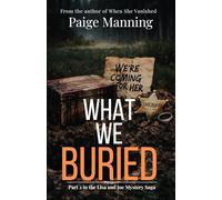 What We Buried, part 2 of The Lisa and Joe Saga, Mystery Thriller: They thought the nightmare was over. They were wrong.