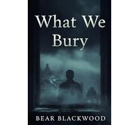 What We Bury