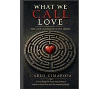 What we call Love: The Love-Labyrinth of the Senses