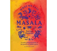 What We Call Masala | Guide pratique du cuisinier sur la poésie des épices indiennes