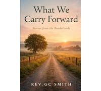 What We Carry Forward: Book 6 Stories From the Borderlands