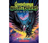 What We Do At Night (Goosebumps House of Shivers #7)