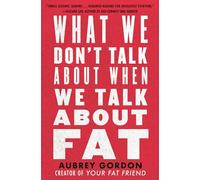 What We Dont Talk About When We Talk About Fat by Aubrey Gordon Hardcover Book Aubrey Gordon (Auteur)