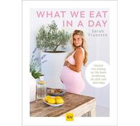 What we eat in a day Gesund von Anfang an: Die beste Ernährung für dich und dein Baby - Sarah Franssen - GRÄFE UND UNZER Verlag GmbH - ebook (ePub) - Livre