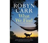 What We Find A Sullivans Crossing Novel by Robyn Carr Robyn Carr (Auteur)
