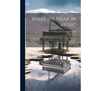 What We Hear In Music: A Course Of Study In Music History And Appreciation, For Use In The Home, Music Clubs, Conservatories, High Schools, N