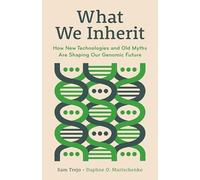 What We Inherit: How New Technologies and Old Myths Are Shaping Our Genomic Future