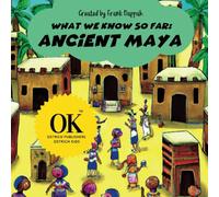 What We Know So Far, Ancient Maya.