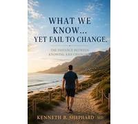 What We Know… Yet Fail to Change: Why Knowing Is Not Enough