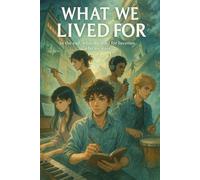 WHAT WE LIVED FOR: In the end, what we lived for becomes who we were..