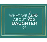 What We Love About You Daughter: rompted Fill In The Blank Book Journal For Both Parents | Sentimental Wedding Gift For Your Daughter | Write The Reasons Why You Love Your Daughter