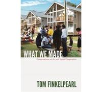 What We Made by Tom Finkelpearl Tom Finkelpearl (Auteur)