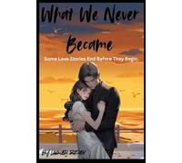 What We Never Become: Some love stories end before they began
