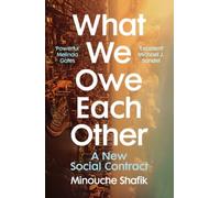 What We Owe Each Other: A New Social Contract by Minouche Shafik [Paperback]