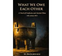 What We Owe Each Other: A Novel of Confucius and Ancient China | 6th century BCE