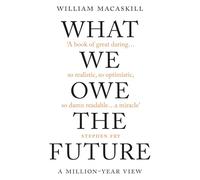 WHAT WE OWE THE FUTURE