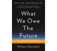 What We Owe the Future William MacAskill (Auteur)