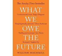 What We Owe The Future: The Sunday Times Bestseller