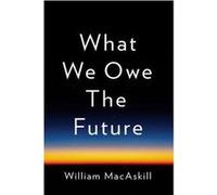 What We Owe the Future William MacAskill (Auteur)