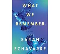 What We Remember by Sarah Echavarre Sarah Echavarre (Auteur)