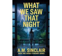 What We Saw That Night: A gripping psychological thriller about a perfect vacation, a dark secret, and a deadly hunt for revenge.