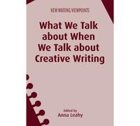 What We Talk About When We Talk About Creative Writing