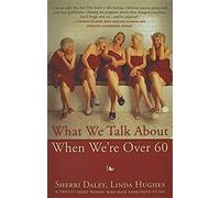 What We Talk About When We're Over 60
