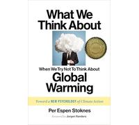 What We Think About When We Try Not To Think About Global Warming: Toward a New Psychology of Climate Action
