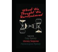 What We Thought We Remembered: Cozy Mystery + Psychological Mystery + Literary Suspense