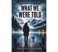 What We Were Told: Some memories refuse to stay buried