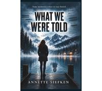 What We Were Told: Some memories refuse to stay buried