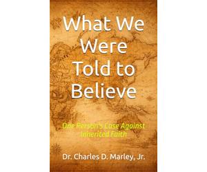 What We Were Told to Believe: One Person's Case Against Inherited Faith