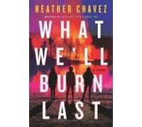 What We'll Burn Last