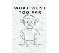 What Went Too Far: A frustration journal for adults to vent the things that seriously crossed the line