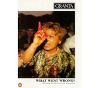 What Went Wrong? (Granta: The Magazine of New Writing) - [Version Originale] Bill Buford (Auteur)