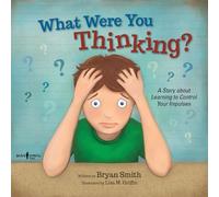 What Were You Thinking?: A Story about Learning to Control Your Impulses
