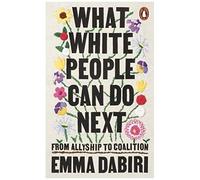Emma Dabiri – What White People Can Do Next: From Allyship to Coalition – Poche