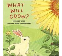 What Will Grow by Jennifer Ward & Illustrated by Susie Ghahremani Jennifer Ward Illustrated by Susie Ghahremani (Auteur)