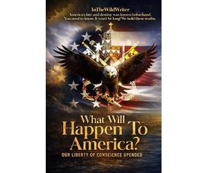 What Will Happen To America?: Our Liberty of Conscience Upended