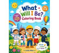 What Will I Be? Coloring Book: Fun Career Adventures for Kids Ages 4-8 | Dream, Learn, and Explore Future Jobs Through Coloring