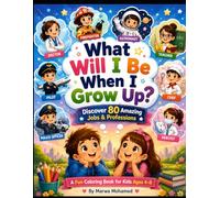 What Will I Be When I Grow Up?: Discover 80 Amazing Jobs & Professions