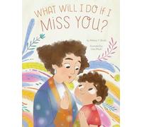 What Will I Do If I Miss You?: A Picture Book for Separation Anxiety
