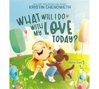 What Will I Do with My Love Today by Kristin Chenoweth Kristin Chenoweth (Auteur)