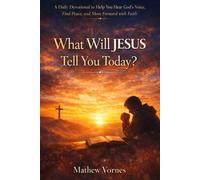 What Will Jesus Tell You Today?: A Daily Devotional to Help You Hear God’s Voice, Find Peace, and Move Forward with Faith