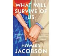 What Will Survive of Us - Howard Jacobson - Vintage Publishing - Livre en Anglais - Hardback Howard Jacobson (Auteur)