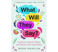What Will They Say? A Liberating Guide for Latinas to Shed their Secrets and Embrace their Dreams - Denise Soler Cox - Atria/Primero Sueno Press - ebook (ePub) - Livre