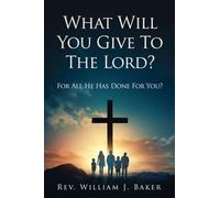 What Will You Give To The Lord?: For All He Has Done For You?
