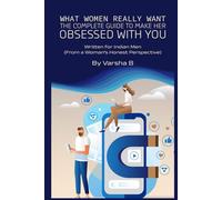 What woman really want (Indian Version): The complete guide to make her obsessed with you