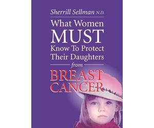 What Women MUST Know to Protect Their Daughters from Breast Cancer