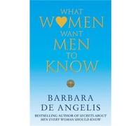 What Women Want Men To Know by Barbara De Angelis Paperback Book Angelis, Barbara De (Auteur)